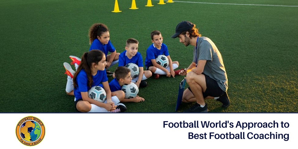 Football World’s Approach to Best Football Coaching